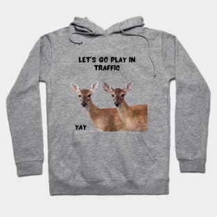 Let's go play in the traffic Hoodie